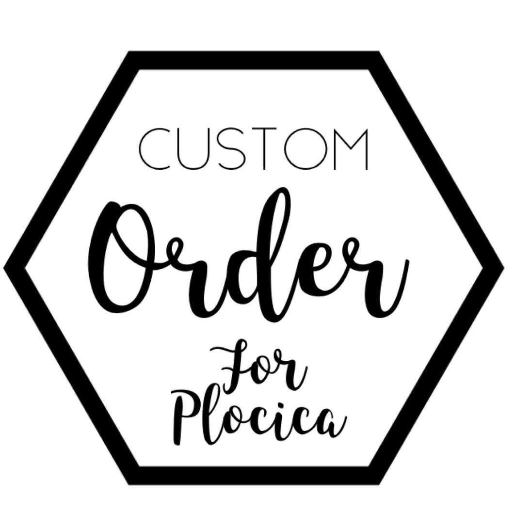 Custom for Plocica
