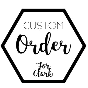 Custom for Clark