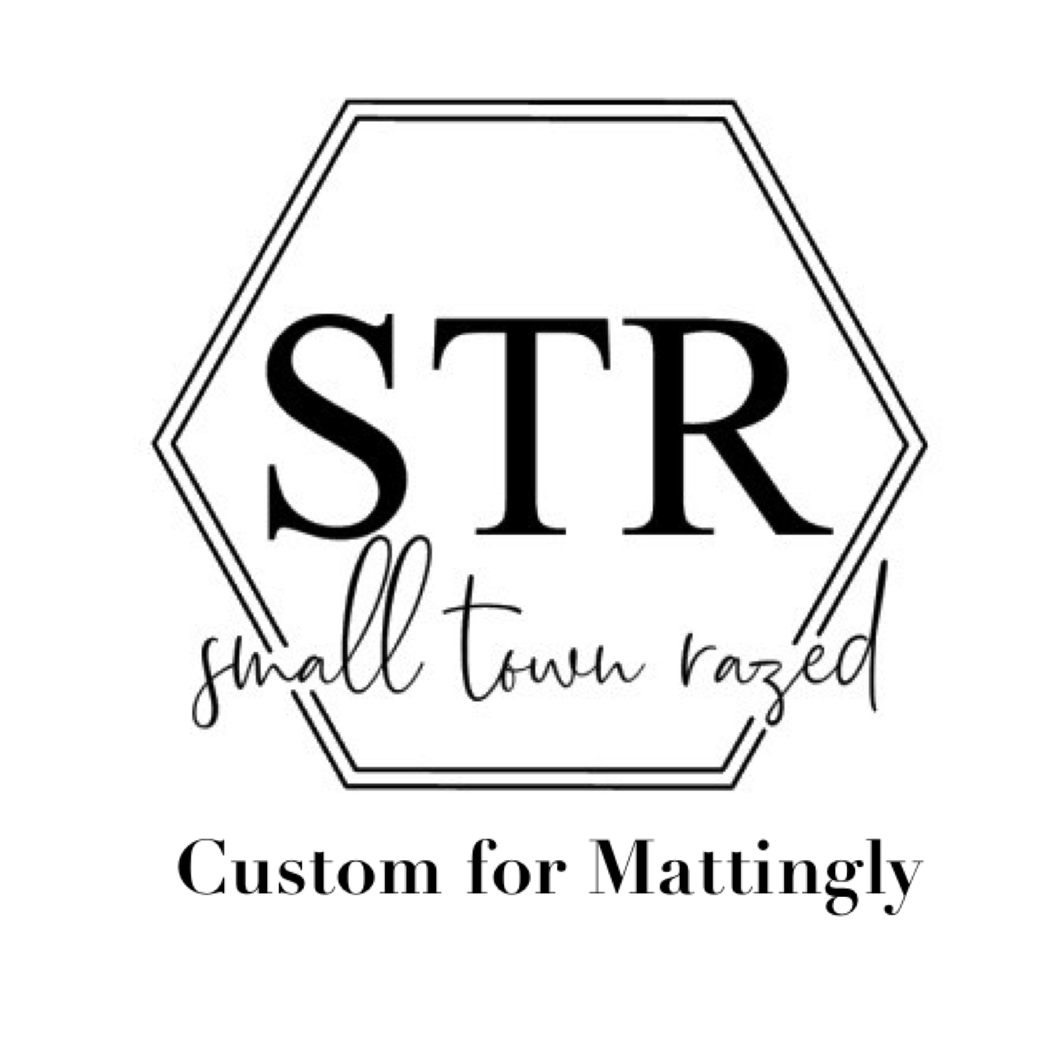 Custom for Mattingly