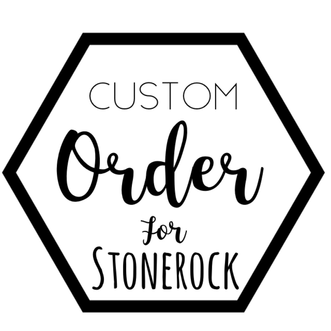 Custom for Stonerock