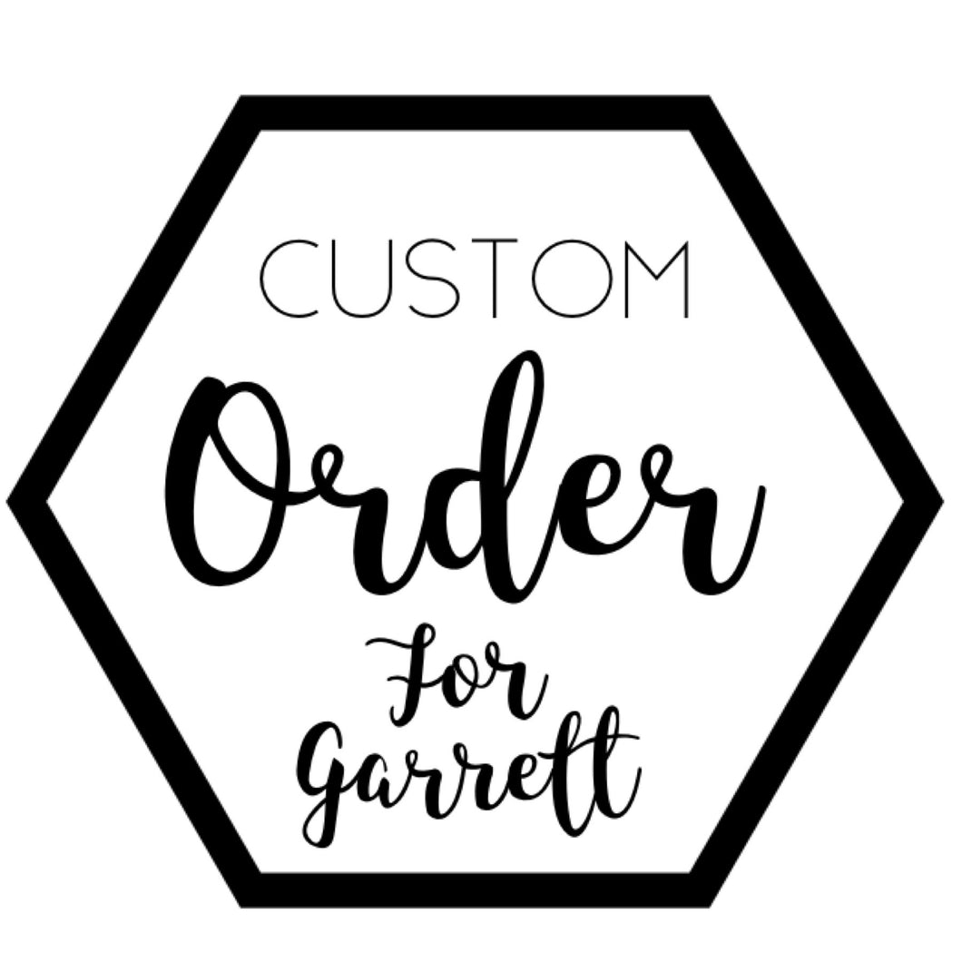 Custom for Garrett