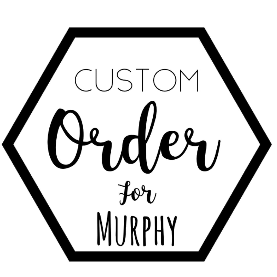 Custom for Murphy