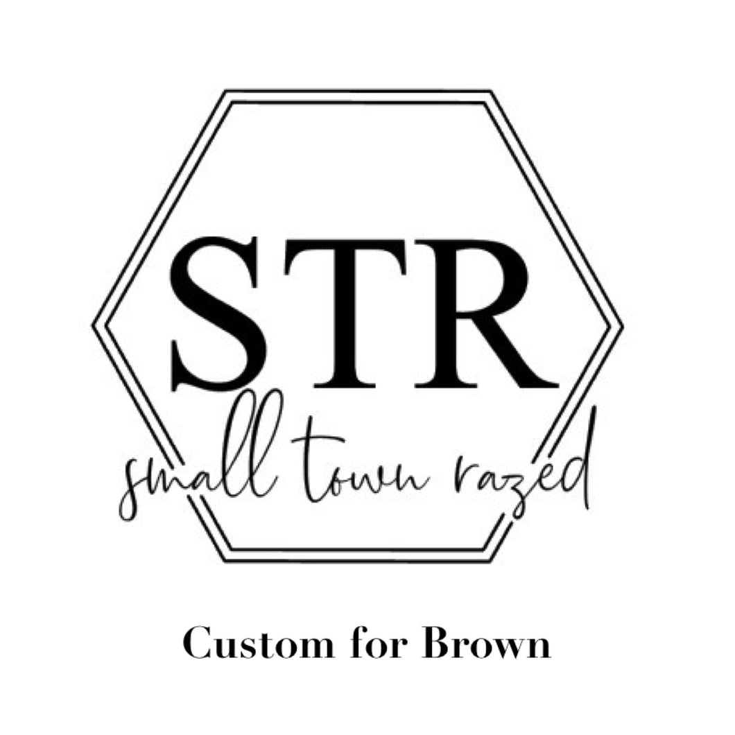Custom for Brown