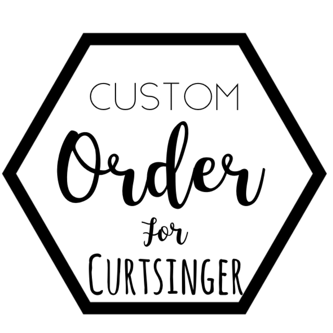 Custom for Curtsinger