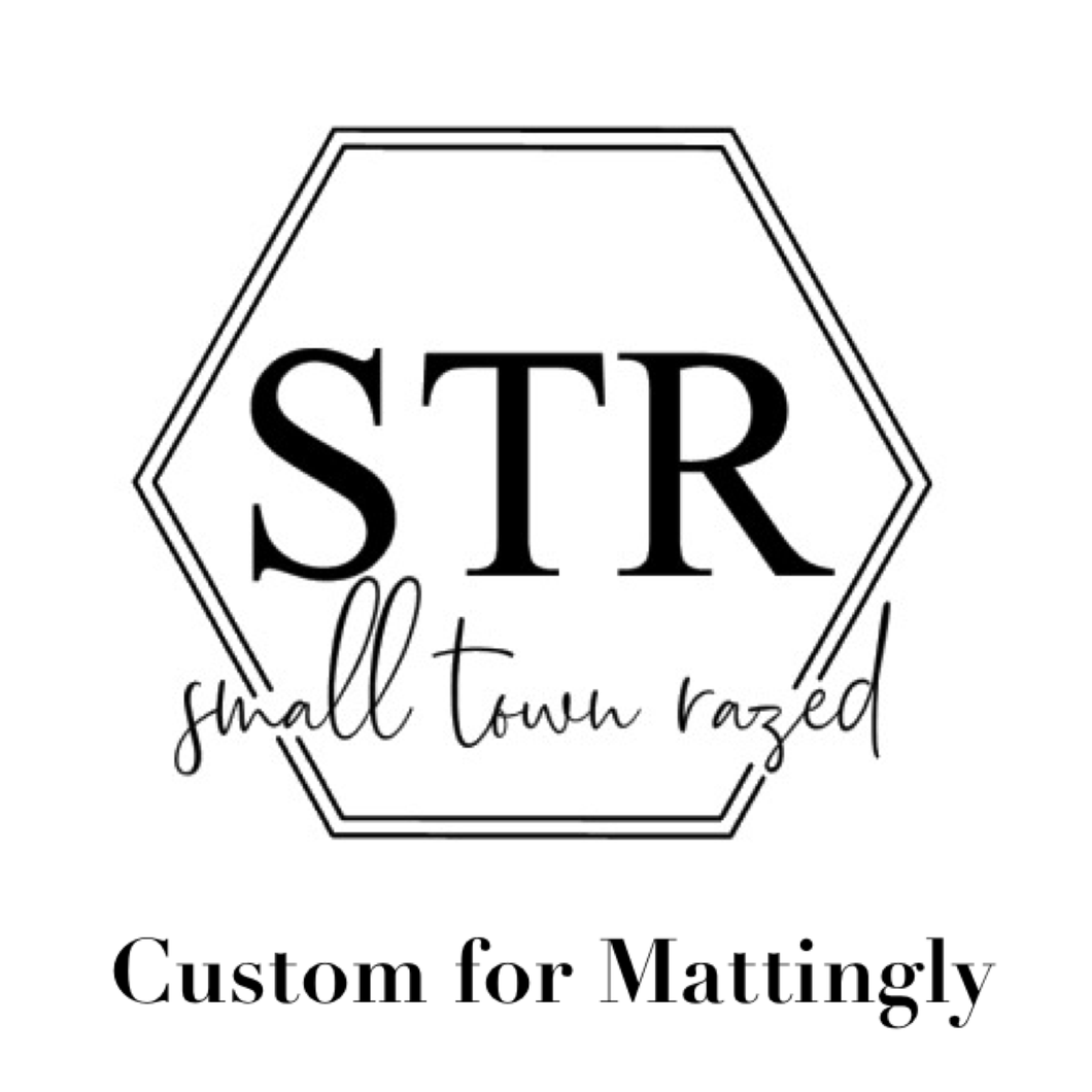 Custom for Mattingly