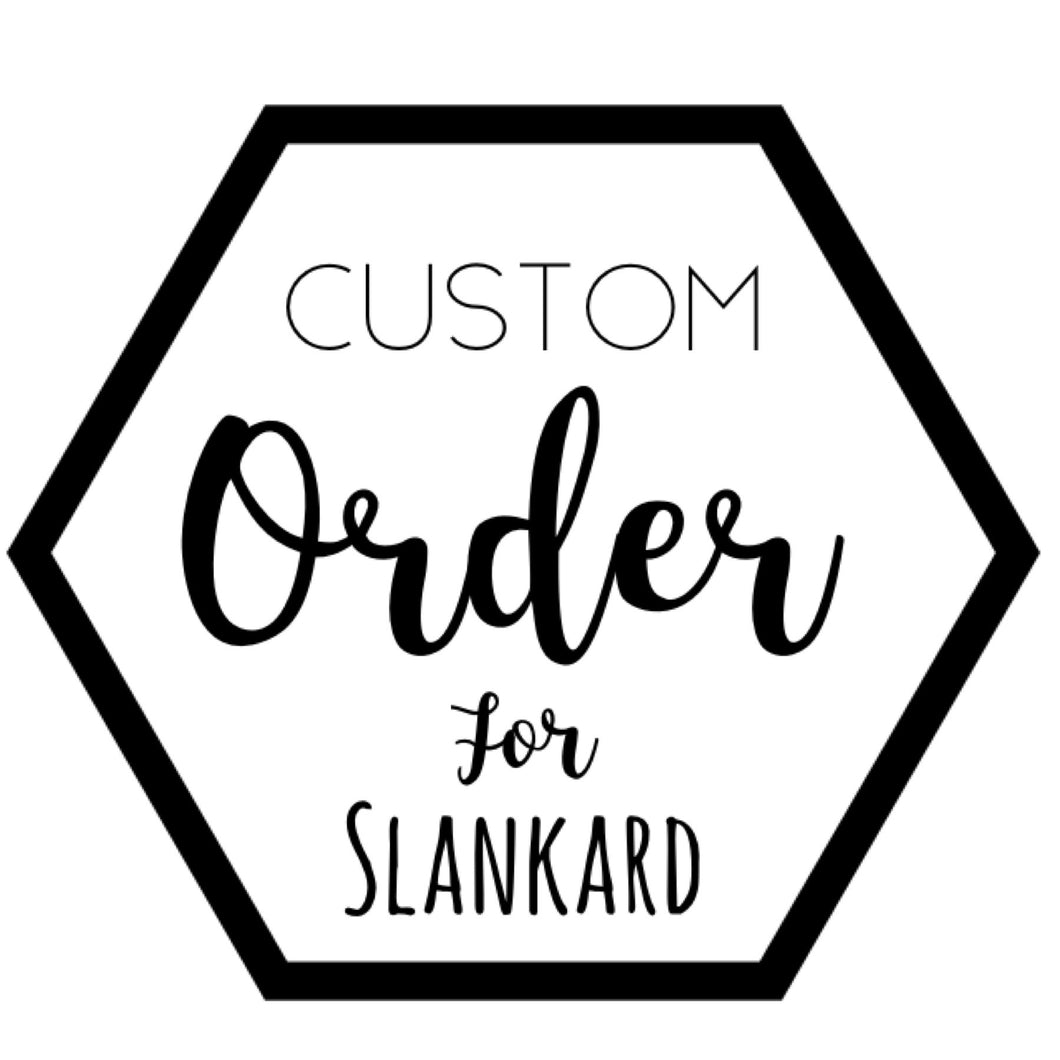 Custom for Slankard