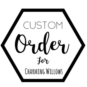 Custom for Charming Willows