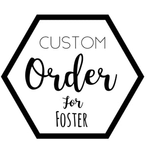 Custom for Foster