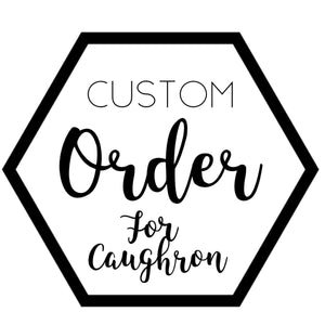 Custom for Caughron