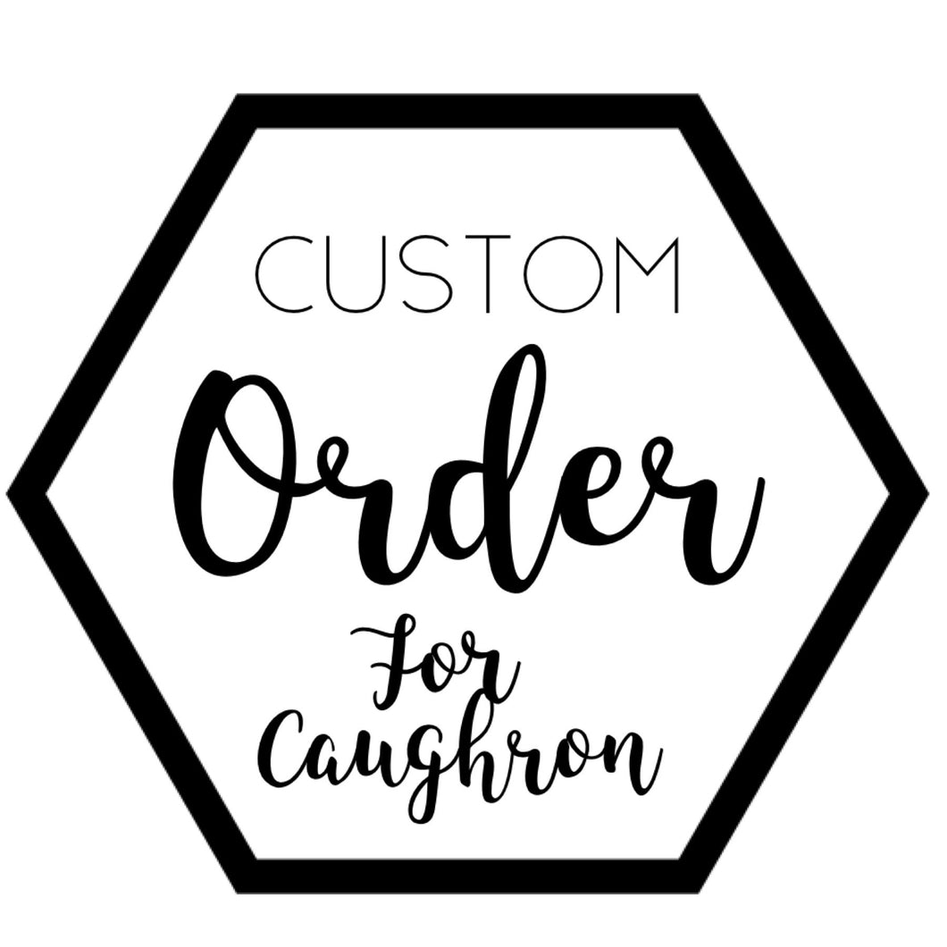 Custom for Caughron